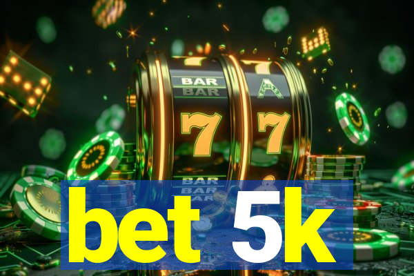 bet 5k